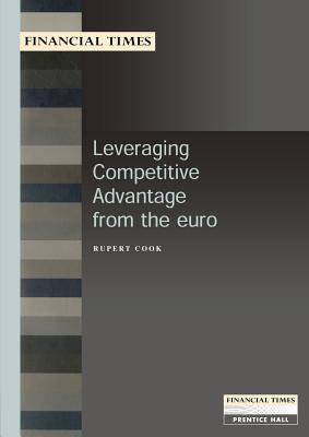 Leveraging Competitive Advantage from the Euro (Financial Times Management Briefings)