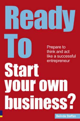 Ready To Start Your Own Business: Prepare to think and act like a successful entrepreneur