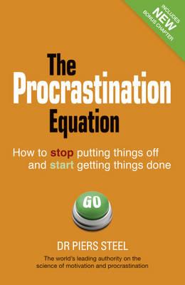 TheProcrastination Equation How to Stop Putting Things Off and Start Getting Stuff Done by Steel, Piers ( Author ) ON Dec-14-2011, Paperback