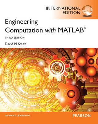 Engineering Computation with MATLAB. David M. Smith