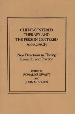 Client-Centered Therapy and the Person-Centered Approach: New Directions in Theory, Research, and Practice