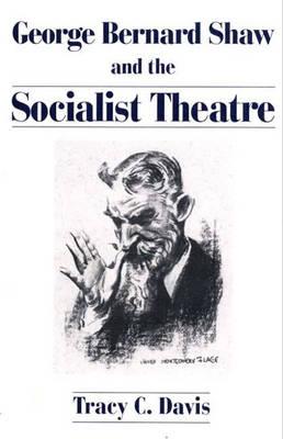 George Bernard Shaw and the Socialist Theatre (Lives of the Theatre)