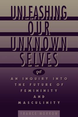 Unleashing Our Unknown Selves: An Inquiry Into the Future of Femininity and Masculinity