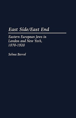 East Side/East End: Eastern European Jews in London and New York, 1870-1920