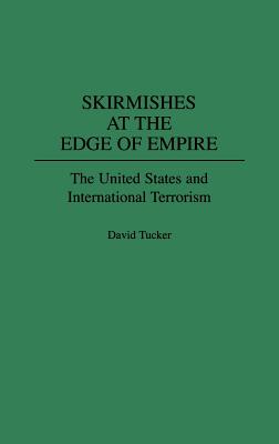 Skirmishes at the Edge of Empire: The United States and International Terrorism (Collection)