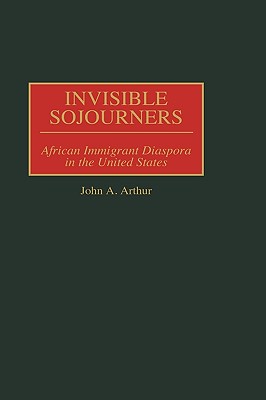 Invisible Sojourners: African Immigrant Diaspora in the United States
