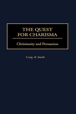 Image for The Quest for Charisma: Christianity and Persuasion