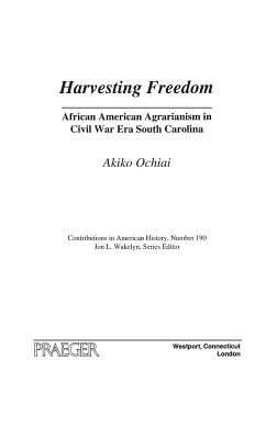 Harvesting Freedom: African American Agrarianism in Civil War Era South Carolina (Contributions in American History)
