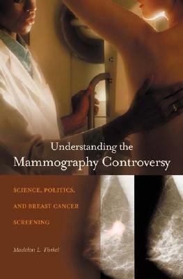 Understanding the Mammography Controversy : Science, Politics, and Breast Cancer Screening