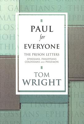 Paul for Everyone: The Prison Letters - Ephesians, Philippians, Colossians and Philemon (New Testament for Everyone)