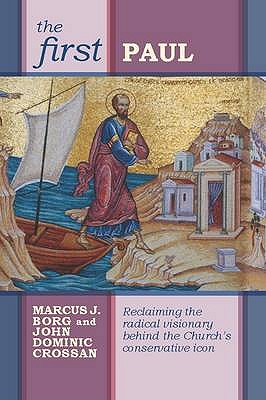 The First Paul: Reclaiming the Radical Visionary behind the Church's Conservative Icon