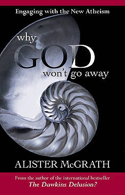 Why God Won't Go Away - Engaging with the New Atheism