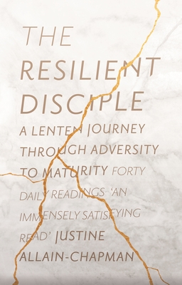 Image for The Resilient Disciple: A Lenten Journey from Adversity to Maturity The Resilient Disciple: A Lenten Journey from Adversity to Maturity
