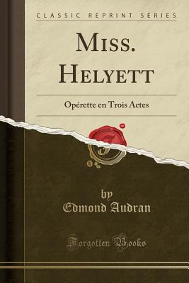 Miss. Helyett: Oprette en Trois Actes (Classic Reprint) [Paperback] Audran, Edmond