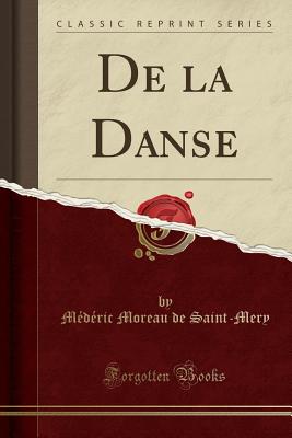 De la Danse (Classic Reprint) [Paperback] Moreau de Saint-Mery, Mdric