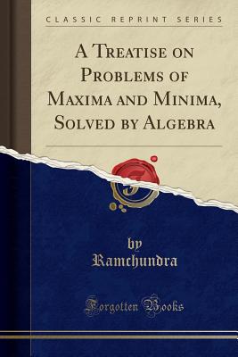 A Treatise on Problems of Maxima and Minima, Solved by Algebra