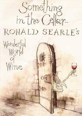 Something in the Cellar: Ronald Searle's Wonderful World of Wine (