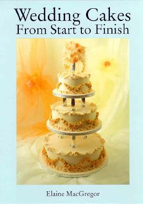 Image for Wedding Cakes: From Start to Finish Wedding Cakes: From Start to Finish