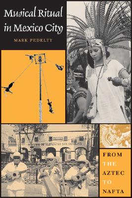Musical Ritual in Mexico City: From the Aztec to NAFTA
