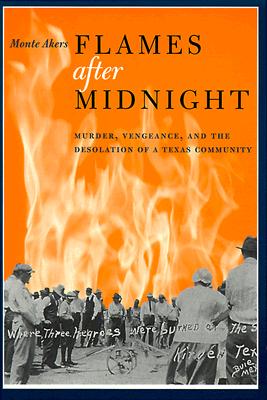 Flames after Midnight: Murder, Vengeance, and the Desolation of a Texas Community