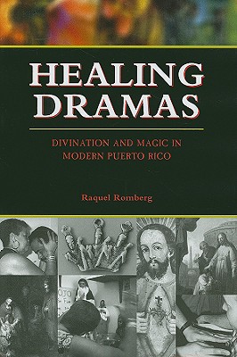 Healing Dramas; Divination and Magic in Modern Puerto Rico
