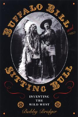 Buffalo Bill And Sitting Bull Inventing The Wild West