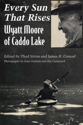 Every Sun That Rises Wyatt Moore of Caddo Lake