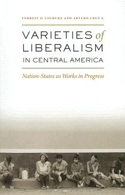 Varieties of Liberalism in Central America: Nation-States as Works in Progress