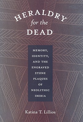 Heraldry for the Dead: Memory, Identity, and the Engraved Stone Plaques of Neolithic Iberia