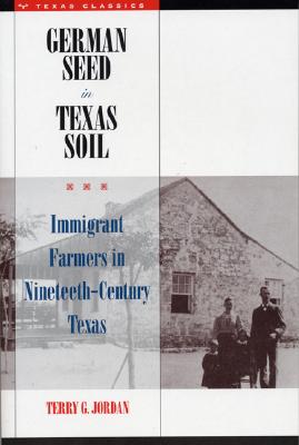 Image for German Seed in Texas Soil: Immigrant Farmers in Nineteenth Century Texas