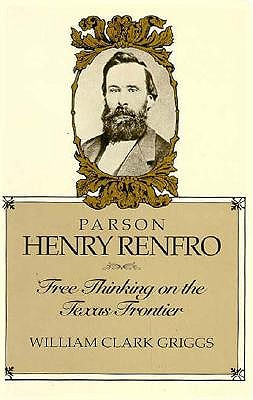 Parson Henry Renfro: Free Thinking on the Texas Frontier