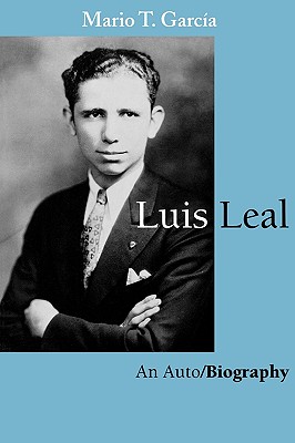 Luis Leal An Auto/Biography