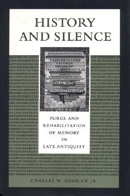 HISTORY AND SILENCE Purge and Rehabilitation of Memory in Late Antiquity