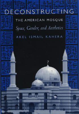 Deconstructing the American Mosque: Space, Gender, and Aesthetics