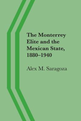 The Monterrey Elite and the Mexican State, 18801940