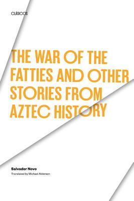 The War of the the Fatties and Other Stories From Aztec History