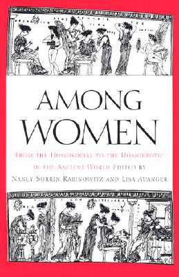 AMONG WOMEN From the Homosocial to the Homoerotic in the Ancient World