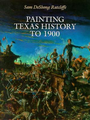 Image for Painting Texas History to 1900 Painting Texas History to 1900