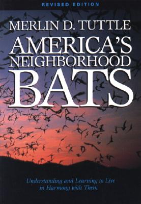 America's Neighborhood Bats: Understanding and Learning to Live in Harmony with Them (Revised Edition) (Rev)
