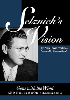 Selznick's Vision: Gone with the Wind and Hollywood Filmmaking (Texas Film and Media Studies Series)