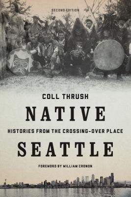 Native Seattle: Histories from the Crossing-Over Place, Second Edition (Weyerhaeuser Environmental Books)