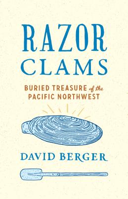 Razor Clams: Buried Treasure of the Pacific Northwest (Ruth Kirk Book)