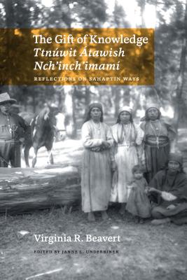 The Gift of Knowledge / Ttnwit tawish Nch'inch'imam: Reflections on Sahaptin Ways