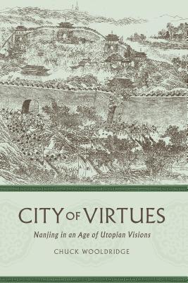 City of Virtues: Nanjing in an Age of Utopian Visions (China Program Books (Hardcover))