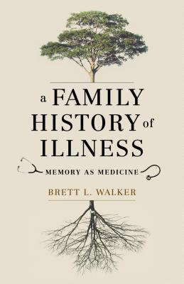 Image for A Family History of Illness: Memory as Medicine