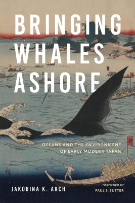 Bringing Whales Ashore: Oceans and the Environment of Early Modern Japan (Weyerhaeuser Environmental Books)