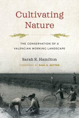 Cultivating Nature: The Conservation of a Valencian Working Landscape (Weyerhaeuser Environmental Books)