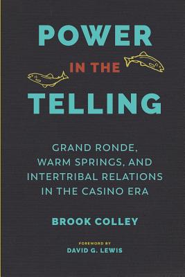 Power in the Telling: Grand Ronde, Warm Springs, and Intertribal Relations in the Casino Era (Indigenous Confluences)