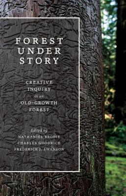Forest Under Story: Creative Inquiry in an Old-Growth Forest (Ruth Kirk Book Fund)