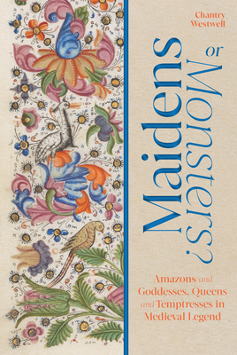 Maidens or Monsters: Tales of Amazons, Goddesses, Queens and Temptresses in Medieval Manuscripts
